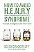 How to Avoid H. E. N. R. Y. Syndrome (High Earner Not Rich Yet): Financial Strategies to Own Your Future (The H.E.N.R.Y. Series)