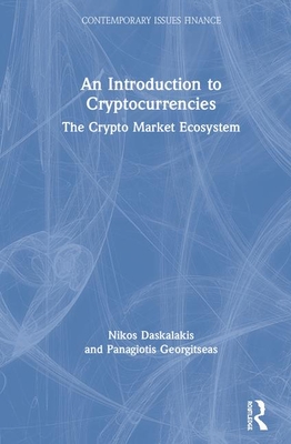 An Introduction to Cryptocurrencies: The Crypto Market Ecosystem (Contemporary Issues in Finance)