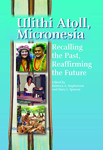 Ulithi Atoll, Micronesia: Recalling the Past, Reaffirming the Future (Hardcover)
