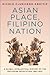 Asian Place, Filipino Nation: A Global Intellectual History of the Philippine Revolution, 1887–1912 (Columbia Studies in International and Global History)