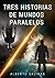 Tres historias de mundos pa...