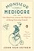 Monsieur Mediocre: One American Learns the High Art of Being Everyday French