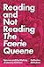 Reading and Not Reading The Faerie Queene: Spenser and the Making of Literary Criticism