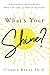 What's Your Shine?: A Method for Discovering Who You Are and Why It Matters