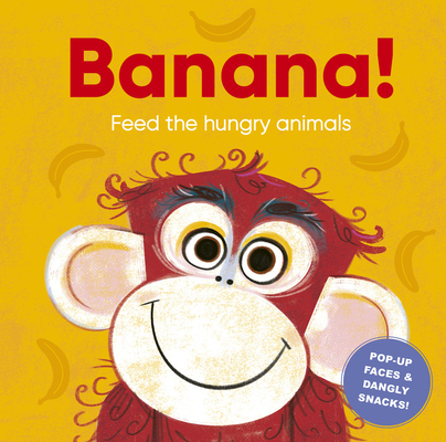 Banana!: Feed the Hungry Animals (Board Book)