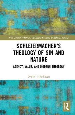 Schleiermacher’s Theology of Sin and Nature (Routledge New Critical Thinking in Religion, Theology and Biblical Studies)