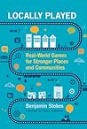 Locally Played: Real-World Games for Stronger Places and Communities