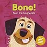 Bone!: Feed the Hungry Pets Bone!: Feed the Hungry Pets