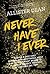 Never Have I Ever: Diary of a Once Surly, Ex-Jaded, High-Maintenance Wreck on an Extravagant Mission to Accomplish Absolute Fierceness or Something Like that