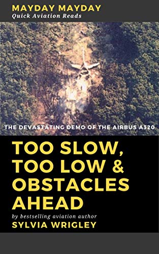 Too Slow, Too Low & Obstacles Ahead: The Devastating Demo of the Airbus 320 (Quick Aviation Reads Book 5)