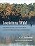 Louisiana Wild: The Protected and Restored Lands of The Nature Conservancy