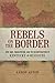 Rebels on the Border: Civil...