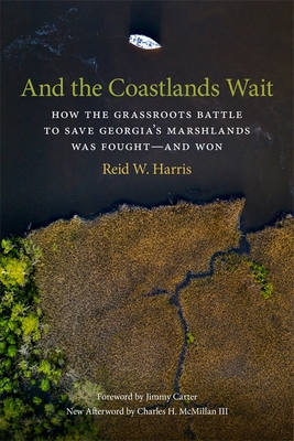 And the Coastlands Wait: How the Grassroots Battle to Save Georgia's Marshlands Was Fought--And Won (Kindle Edition)