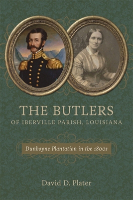 The Butlers of Iberville Parish, Louisiana: Dunboyne Plantation in the 1800s (Hardcover)
