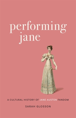 Performing Jane: A Cultural History of Jane Austen Fandom (Hardcover)