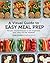 A Visual Guide to Easy Meal Prep: Recipes and Techniques to Get Organized, Save Time, and Eat Healthier
