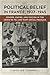 Political Belief in France, 1927-1945 by Caroline Campbell