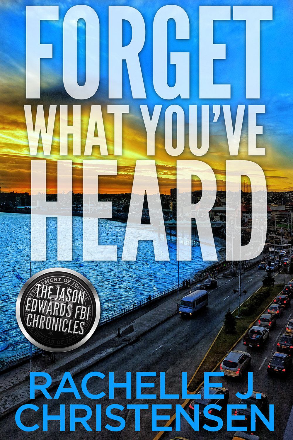 Forget What You've Heard (The Jason Edwards FBI Chronicles, #1)