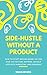 Side-Hustle Without a Product by Brian Howes