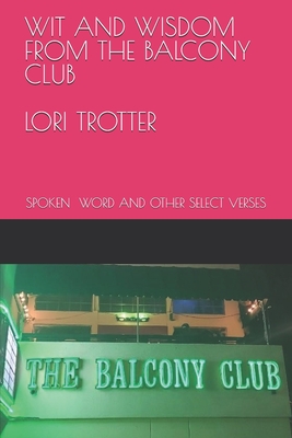 WIT AND WISDOM FROM THE BALCONY CLUB: SPOKEN WORD AND OTHER SELECT VERSES
