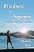 Blindness for Beginners by Maribel Steel Blindness for Beginners by Maribel Steel