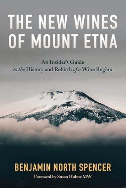 The New Wines of Mount Etna: An Insider's Guide to the History and Rebirth of a Wine Region