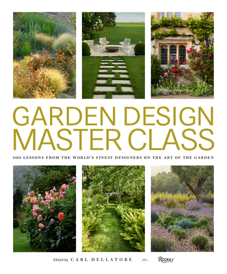 Garden Design Master Class: 100 Lessons from the World's Finest Designers on the Art of the Garden (Hardcover)