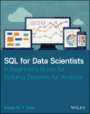 SQL for Data Scientists: A Beginner's Guide for Building Datasets for Analysis (Paperback)