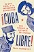 Cuba libre: Cómo una banda de guerrilleros autoentrenados derrocó a un dictador y cambió la historia del mundo (Spanish Edition)