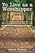 To Live as a Worshipper: The Worship lifestyle journey. 30 Days of spending more time with God.