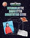 Gabby Duran's Intergalactic Babysitter Orientation Guide by Walt Disney Company