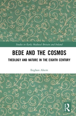 Bede and the Cosmos (Studies in Early Medieval Britain and Ireland)