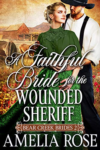 A Faithful Bride For The Wounded Sheriff (Bear Creek Brides #2)