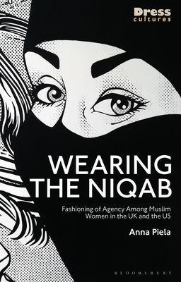 Wearing the Niqab: Muslim Women in the UK and the US (Dress Cultures)