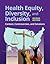 Health Equity, Diversity, a...
