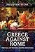 Greece Against Rome: The Fa...