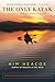 The Only Kayak: A Journey Into the Heart of Alaska
