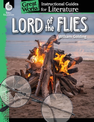 Lord of the Flies: An Instructional Guide for Literature - Novel Study Guide for 6th-12th Grade Literature with Close Reading and Writing Activities (Great Works Classroom Resource)