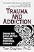 Trauma and Addiction: Ending the Cycle of Pain Through Emotional Literacy