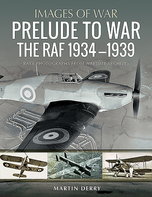 Prelude to War: The RAF, 1934–1939 (Images of Aviation)