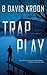 Trap Play by B. Davis Kroon Trap Play by B. Davis Kroon