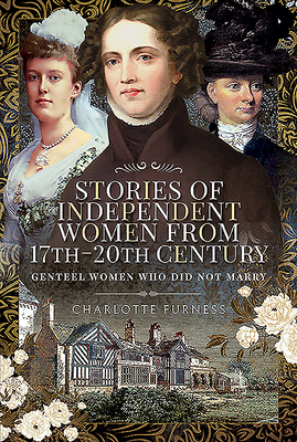 Stories of Independent Women from 17th-20th Century: Genteel Women Who Did Not Marry (Hardcover)