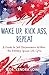 Wake Up, Kick Ass, Repeat by Kendra  Lowe