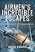 Airmen's Incredible Escapes by Bryn Evans