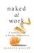 Naked at Work: A Leader's G...