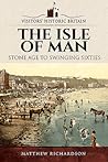 The Isle of Man: Stone Age to Swinging Sixties (Visitors' Historic Britain)