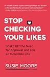 Stop Checking Your Likes by Susie Moore
