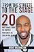 From The Streets To The Stage: 20 Ways Make It From The Streets Of Your Fears To The Stage Of Your Dreams