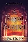 A Royal Secret: Betrayal. Honour. Restoration: To Move Forward...You must look back. A Royal Secret: Betrayal. Honour. Restoration: To Move Forward...You must look back.