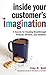 Inside Your Customer's Imagination: 5 Secrets for Creating Breakthrough Products, Services, and Solutions